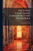 The Young Churchman's Companion to the Prayer Book