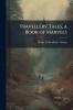 Travellers' Tales a Book of Marvels