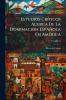 Estudios Críticos Acerca De La Dominación Española En América; Volume 12
