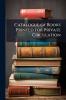 Catalogue of Books Printed for Private Circulation