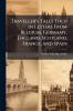 Traveller's Tales Told in Letters From Belgium Germamy England Scotland France and Spain