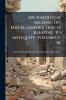 Archaeologia Aeliana Or Miscellaneous Tracts Relating to Antiquity Volumes 1-16