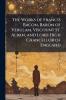 The Works of Francis Bacon Baron of Verulam Viscount St. Alban and Lord High Chancellor of England