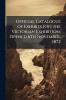 Official Catalogue of Exhibits [Of] the Victorian Exhibition Opened 6Th November 1872