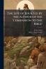 The Life of Jesus. Ed. by the Author of the 'companion to the Bible'
