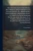 Régi Tudós Világ Históriája Melybenn A' Könyvnyomtatas Feltalálásáig Élt Mindenféle Tudósoknak Föképpenn Pedig A' Görög És Deák Íróknak Élete Munkái Érdemei És A' Tudományoknak Akkori Állapotja Rendbeszedve Elöadódnak