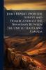 Joint Report Upon the Survey and Demarcation of the Boundary Between the United States and Canada