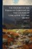 The History of the Parish of Garstang in the County of Lancaster Volume 1;&nbsp; Volume 104