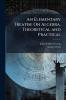 An Elementary Treatise On Algebra Theoretical and Practical