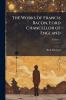 The Works of Francis Bacon Lord Chancellor of England