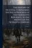 The History of Helvetia Containing the Rise & Progress of the Federative Republics to the Middle of the Fifteenth Century; Volume 1
