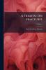 A Treatise On Fractures; Volume 1