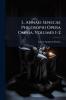 L. Annaei Senecae Philosophi Opera Omnia Volumes 1-2