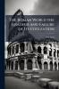 The Roman World the Gradeur and Failure of Its Civilzation