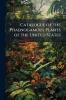 Catalogue of the Phaenogamous Plants of the United States