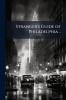 Stranger's Guide of Philadelphia ..