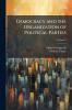 Democracy and the Organization of Political Parties; Volume 3