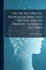 On the Reciprocal Agencies of Mind and Matter and On Insanity. Lumleian Lectures