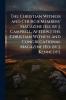 The Christian Witness and Church Members' Magazine [Ed. by J. Campbell. Afterw.] the Christian Witness and Congregational Magazine [Ed. by J. Kennedy].