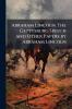 Abraham Lincoln. The Gettysburg Speech and Other Papers by Abraham Lincoln