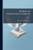 Works on Theological Subjects; Volume 1