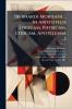 [bernardi Morisani ... In Aristotelis Logicam Physicam Ethicam Apotelesma ...]