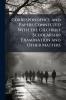 Correspondence and Papers Connected With the Gilchrist Scholarship Examination and Other Matters