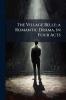 The Village Belle; a Romantic Drama in Four Acts