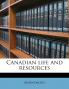 Canadian Life and Resource; Volume 6