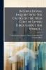 International Inquiry Into the Causes of the High Cost of Living Throughout the World ...