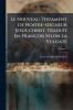 Le Nouveau Testament De Nostre-seigneur Jesus-christ Traduit En François Selon La Vulgate; Volume 1