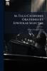 M. Tulli Ciceronis Orationes Et Epistolae Selectae