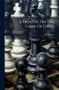 A Treatise On The Game Of Chess