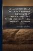 El Catecismo De La Doctrina Cristiana Explicado Ó Explicaciones Del Astete Que Convienen Tambien Al Ripalda