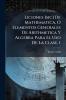 Liciones [sic] De Mathematica O Elementos Generales De Arithmetica Y Algebra Para El Uso De La Clase 1