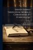 Institutiones Theologiae Moralis Christianae Et Evangelicae; Volume 6