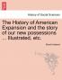 The History of American Expansion and the story of our new possessions ... Illustrated etc.