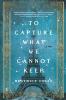 To Capture What We Cannot Keep