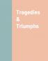 Tragedies & Triumphs
