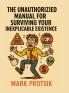 The Unauthorized Manual for Surviving Your Inexplicable Existence