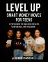 Smart Money Moves- A TEEN'S GUIDE To FINANCIAL FREEDOM