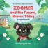 Little Paws Big Adventures Zoomer and the Round Brown Thing