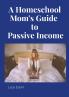 A Homeschool Mom's  Guide to Passive Income