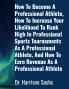 How To Become A Professional Athlete How To Increase Your Likelihood To Rank High In Professional Sports Tournaments As A Professional Athlete And How To Earn Revenue As A Professional Athlete
