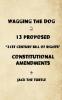 Wagging The Dog and 13 Proposed 21st Century Bill of Rights Constitutional Amendments