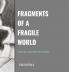 Fragments of a Fragile World
