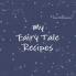 My Fairy Tale Recipes