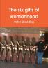 The six gifts of womanhood