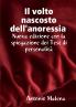 Il volto nascosto nascosto dell'anoressia  Nuova edizione con la spiegazione dei test di personalità