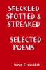 SPECKLED SPOTTED & STREAKED     SELECTED POEMS